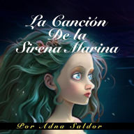 Title: La Canción de la Sirena Marina, Author: Adna Saldor