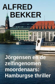 Title: Jörgensen en de zelfingenomen moordenaars: Hamburgse thriller, Author: Alfred Bekker