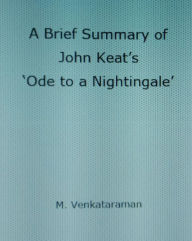 Title: A Brief Summary of John Keat's 'Ode to a Nightingale', Author: M VENKATARAMAN