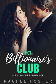 Title: Hot Billionaire's Club (The Billionaire's Club, #1), Author: Rachel Foster