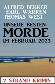 Title: Unsere besten Morde im Februar 2023: 7 Strand Krimis, Author: Alfred Bekker