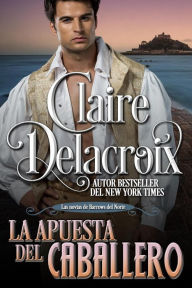 Title: La apuesta del caballero (Las novias de Barrows del Norte, #1), Author: Claire Delacroix