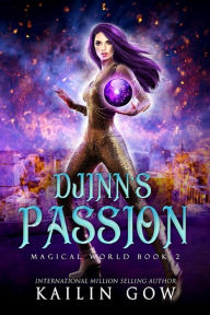 Title: Djinn's Passion: A Why Choose Paranormal Fantasy Romance (Magical World Series), Author: Kailin Gow