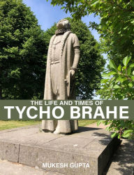 Title: The Life and Times of Tycho Brahe, Author: Mukesh Gupta