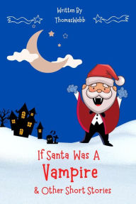 Title: If Santa Was a Vampire, Author: Mike Bowles