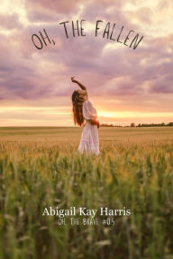 Title: Oh, The Fallen (Oh, The Brave, #0.5), Author: Abigail Kay Harris