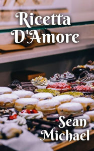 Title: Ricetta D'Amore, Author: Sean Michael