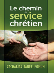 Title: Le Chemin du Service Chrétien (Le Chemin Chretien, #7), Author: Zacharias Tanee Fomum