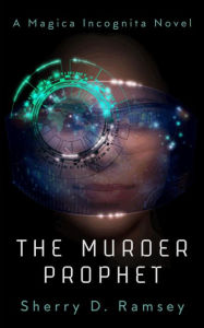 Title: The Murder Prophet (Magica Incognita), Author: Sherry D. Ramsey