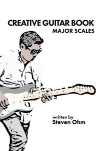 Title: Creative Guitar Book (Major scales), Author: Steven Ohm