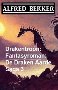 Title: Drakentroon: Fantasyroman: De Draken Aarde Saga 3, Author: Alfred Bekker
