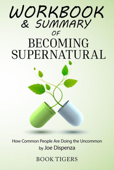 Workbook & Summary of Becoming Supernatural How Common People Are Doing the Uncommon by Joe Dispenza (Workbooks)