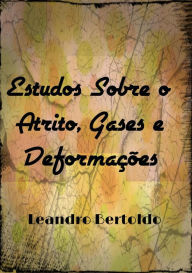 Title: Estudos Sobre o Atrito, Gases e Deformações, Author: Leandro Bertoldo