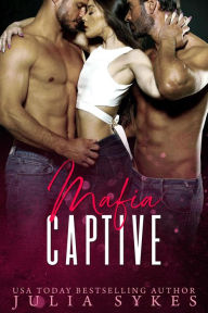 Title: Mafia Captive (Mafia Ménage Trilogy, #1), Author: Julia Sykes