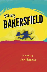 Title: Bye-Bye Bakersfield, Author: Jan Baross