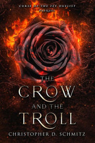 Title: The Crow and the Troll (Curse of the Fey Duelist), Author: Christopher Schmitz