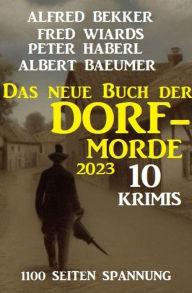 Title: Das neue Buch der Dorf-Morde 2023 - 1100 Seiten Spannung: 10 Krimis, Author: Alfred Bekker