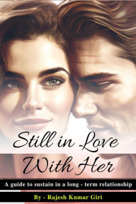 Title: Still In Love With Her: A Guide To Sustain in a Long-Term Relationship, Author: Rajesh Giri