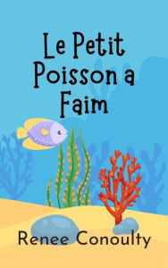 Title: Le Petit Poisson a Faim (French), Author: Renee Conoulty