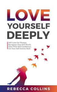 Title: Love Yourself Deeply, Author: Rebecca Collins