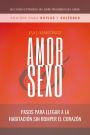 Amor Y Sexo - Edición Para Novios Y Solteros: Pasos Para Llegar A La Habitación Sin Romper El Corazón [Extraído Del Libro Prohibido Del Amor]