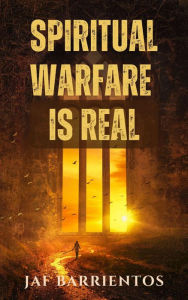 Title: Spiritual Warfare is Real, Author: Jaf Barrientos