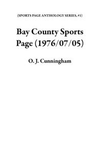 Title: Bay County Sports Page (1976/07/05), Author: O. J. Cunningham