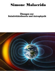 Title: Übungen zur Relativitätstheorie und Astrophysik, Author: Simone Malacrida