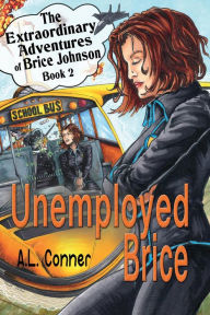 Title: Unemployed Brice (The Extraordinary Adventures of Brice Johnson, #2), Author: A.L. Conner