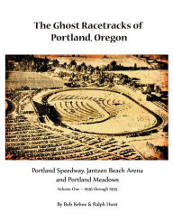 Title: The Ghost Racetracks of Portland, Oregon, Author: Bob Kehoe