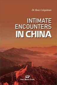 Title: Intimate Encounters in China, Author: Ross Colquhoun