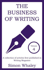 Title: The Business of Writing: Volume 4, Author: Simon Whaley