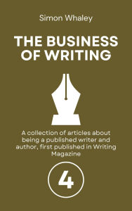Title: The Business of Writing: Volume 4, Author: Simon Whaley