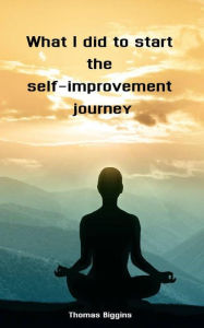 Title: What I did to start the self-improvement journey, Author: Thomas Biggins