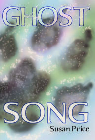 Title: Ghost Song (The Ghost World Sequence, #2), Author: Susan Price