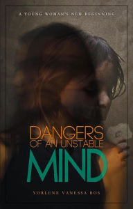 Title: Dangers of an Unstable Mind, Author: Yorlene Ros