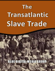 Title: The Transatlantic Slave Trade (World History Series, #4), Author: Blue Digital Media Group