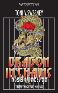 Title: Dragon in Chains: The Sequel to Miranda's Dragon (The Rose and the Dragon), Author: V. Sweeney Toni