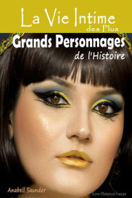 Title: La Vie Intime des Plus Grands Personnages de l'Histoire: Livre d'Histoire en Francais, Author: Anabell Saunder