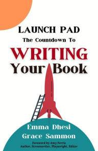 Title: Launch Pad: The Countdown to Writing Your Book, Author: Emma Dhesi