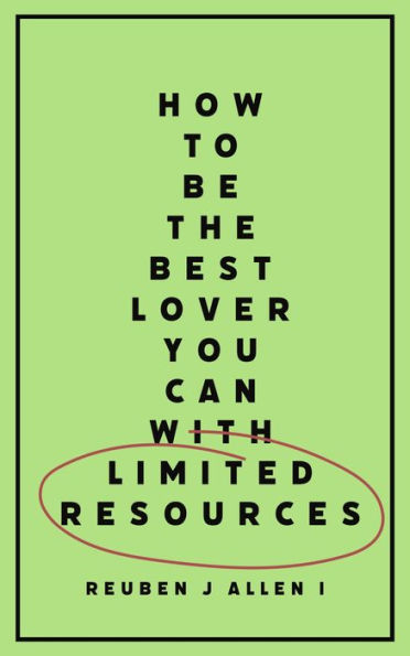 How To Be The Best Lover You Can With Limited Resources