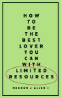 How To Be The Best Lover You Can With Limited Resources