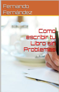 Title: Como Escribir Tu Libro sin Problemas, Author: Fernando Fernandez