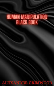 Title: Human Manipulation Black Book, Author: Alexander Grimwood