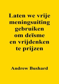 Title: Lassen Sie uns die Redefreiheit nutzen, um Deismus und Freidenkertum zu preisen, Author: Andrew Bushard