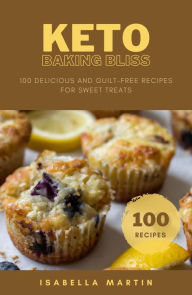 Title: Keto Baking Bliss (Ketogenic Cookbook, #1), Author: Isabella Martin