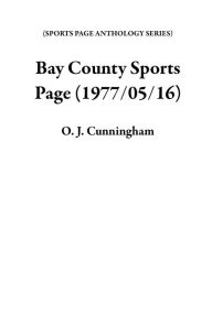 Title: Bay County Sports Page (1977/05/16), Author: O. J. Cunningham