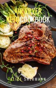 Title: Air Fryer Keto Cookbook, Author: Alice Shermann