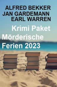 Title: Krimi Paket Mörderische Ferien 2023, Author: Alfred Bekker