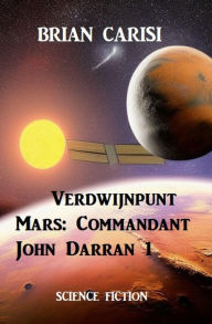 Title: Verdwijnpunt Mars: Commandant John Darran 1, Author: Brian Carisi
